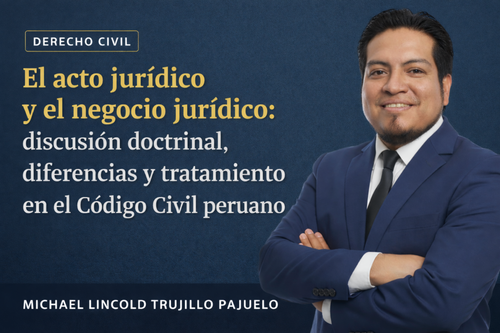 Portada del artículo sobre el acto jurídico y el negocio jurídico en el Código Civil peruano, con fotografía de Michael Lincold Trujillo Pajuelo.